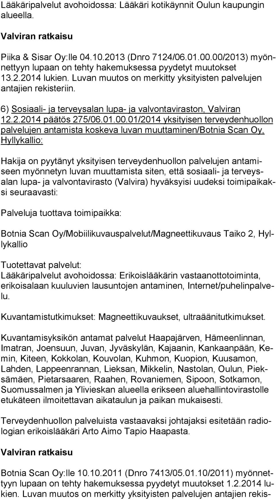 6) Sosiaali- ja terveysalan lupa- ja valvontaviraston, Valviran 12.2.2014 päätös 275/06.01.00.