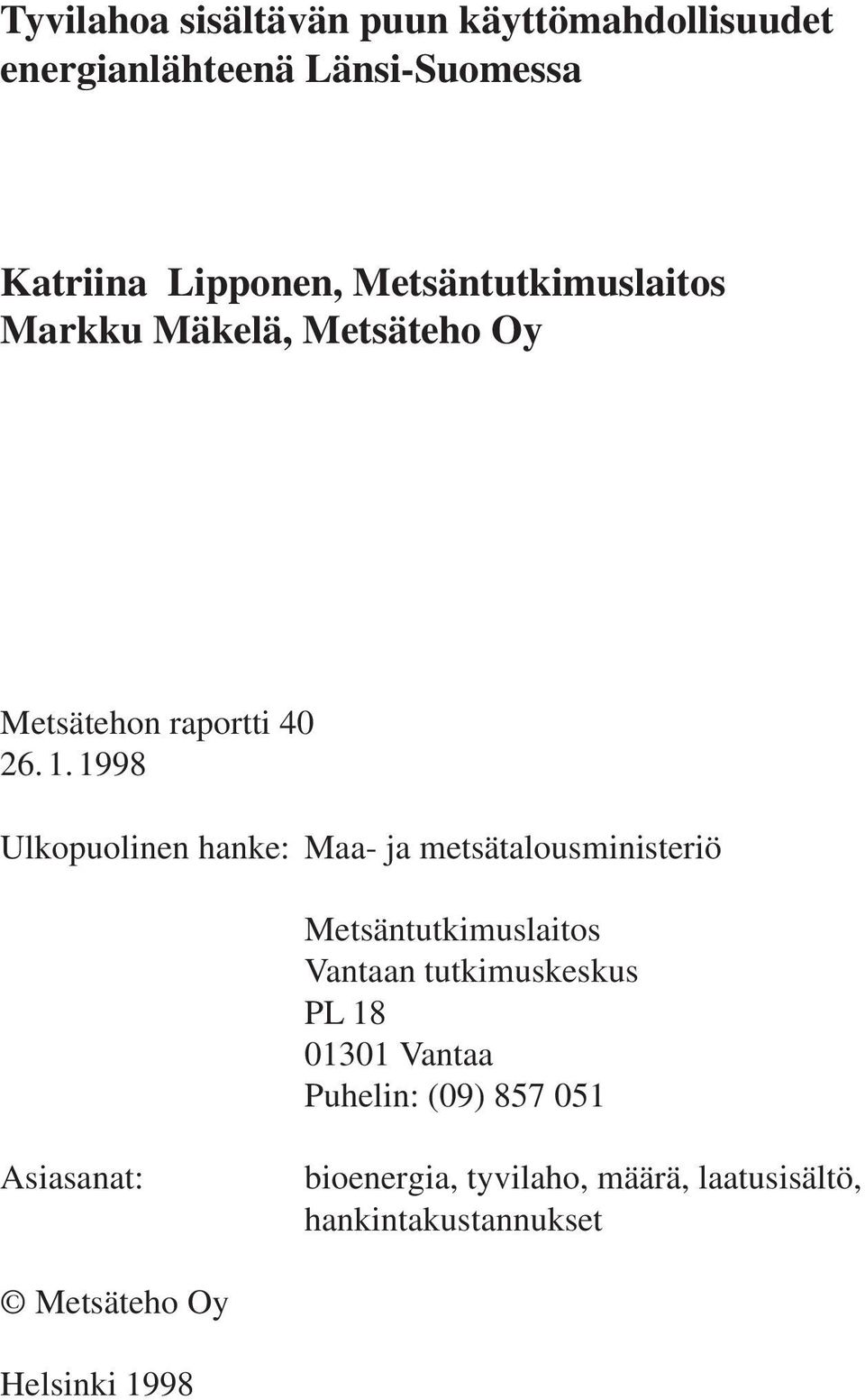 1998 Ulkopuolinen hanke: Maa- ja metsätalousministeriö Metsäntutkimuslaitos Vantaan tutkimuskeskus PL