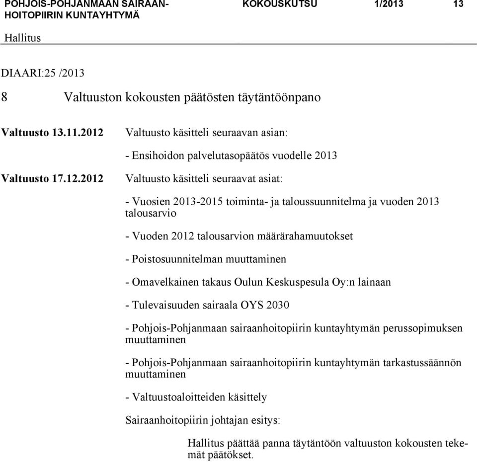 ja vuoden 2013 talousarvio - Vuoden 2012 talousarvion määrärahamuutokset - Poistosuunnitelman muuttaminen - Omavelkainen takaus Oulun Keskuspesula Oy:n lainaan - Tulevaisuuden sairaala OYS 2030 -