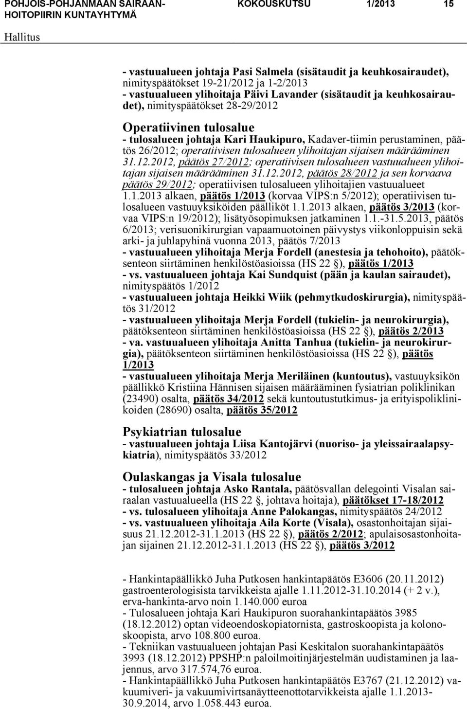 määrääminen 31.12.2012, päätös 27/2012; operatiivisen tulosalueen vastuualueen ylihoitajan sijaisen määrääminen 31.12.2012, päätös 28/2012 ja sen korvaava päätös 29/2012; operatiivisen tulosalueen ylihoitajien vastuualueet 1.