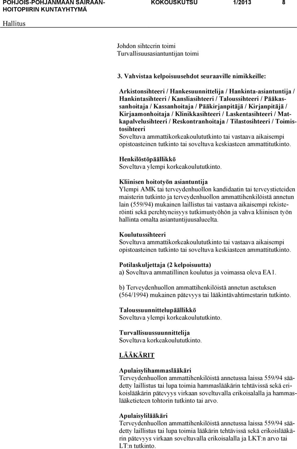 Kassanhoitaja / Pääkirjanpitäjä / Kirjanpitäjä / Kirjaamonhoitaja / Klinikkasihteeri / Laskentasihteeri / Matkapalvelusihteeri / Reskontranhoitaja / Tilastosihteeri / Toimistosihteeri Soveltuva