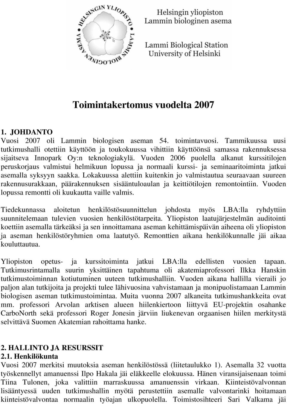 Vuoden 2006 puolella alkanut kurssitilojen peruskorjaus valmistui helmikuun lopussa ja normaali kurssi- ja seminaaritoiminta jatkui asemalla syksyyn saakka.