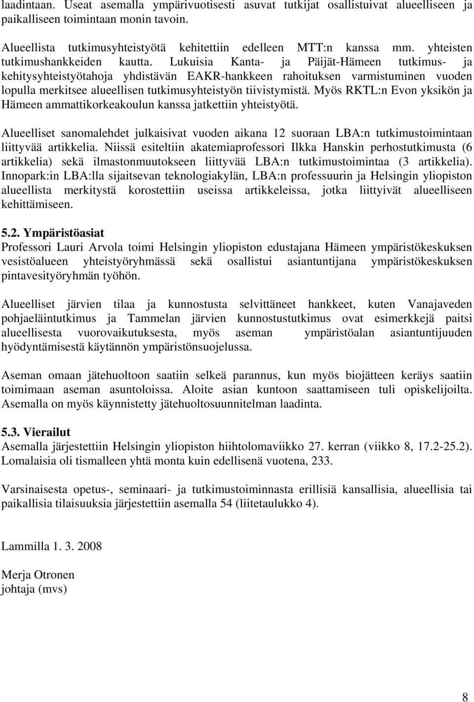 Lukuisia Kanta- ja Päijät-Hämeen tutkimus- ja kehitysyhteistyötahoja yhdistävän EAKR-hankkeen rahoituksen varmistuminen vuoden lopulla merkitsee alueellisen tutkimusyhteistyön tiivistymistä.