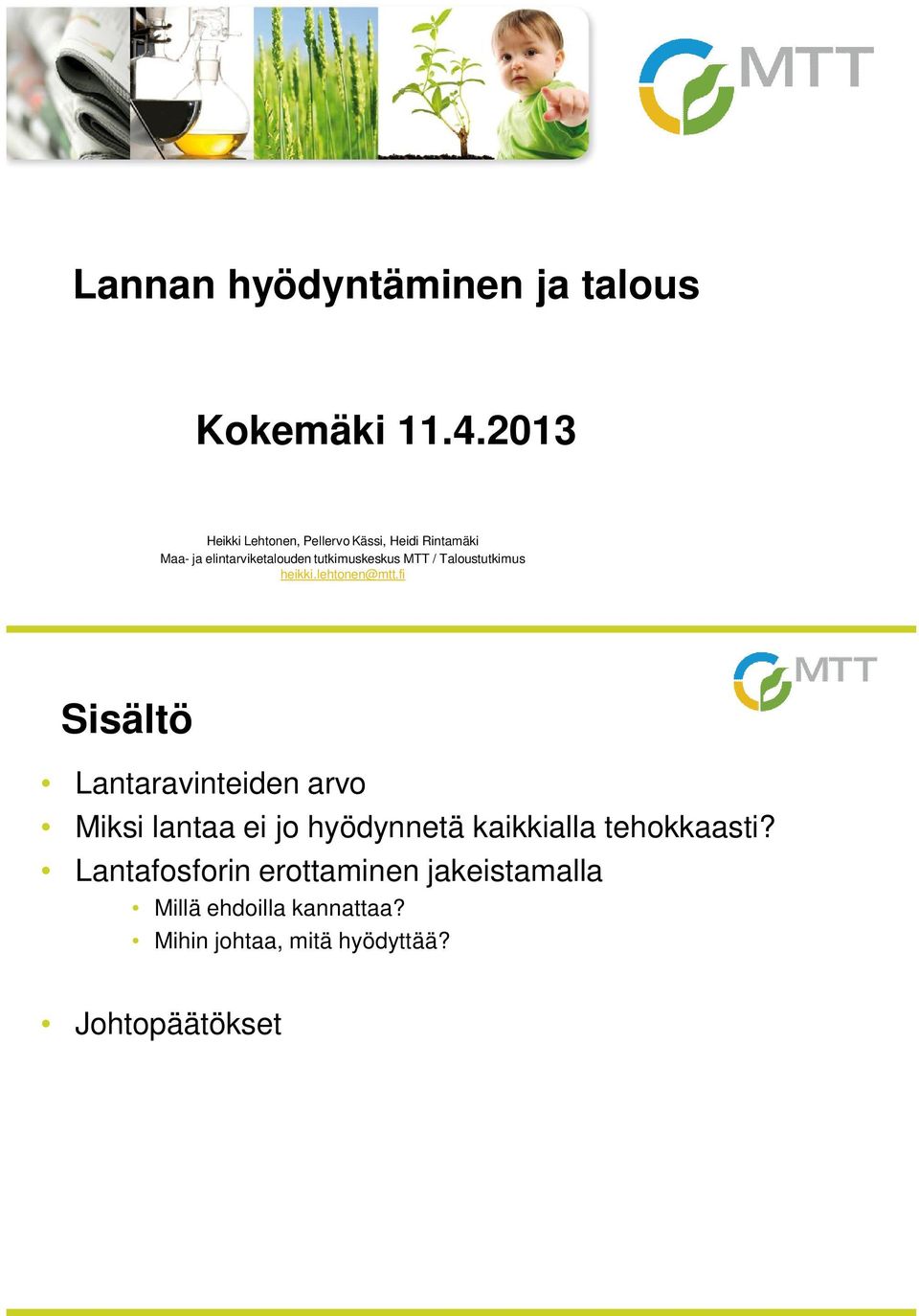 tutkimuskeskus MTT / Taloustutkimus heikki.lehtonen@mtt.