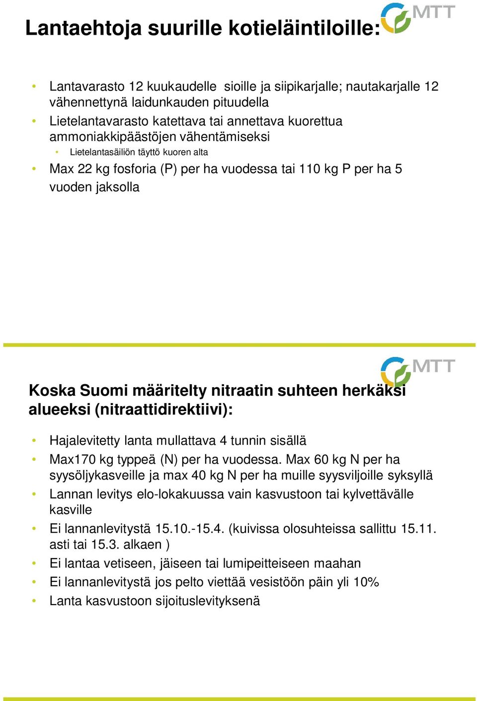 alueeksi (nitraattidirektiivi): Hajalevitetty lanta mullattava 4 tunnin sisällä Max170 kg typpeä (N) per ha vuodessa.