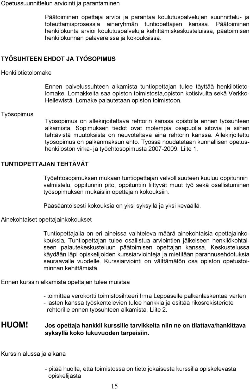 TYÖSUHTEEN EHDOT JA TYÖSOPIMUS Henkilötietolomake Ennen palvelussuhteen alkamista tuntiopettajan tulee täyttää henkilötietolomake.