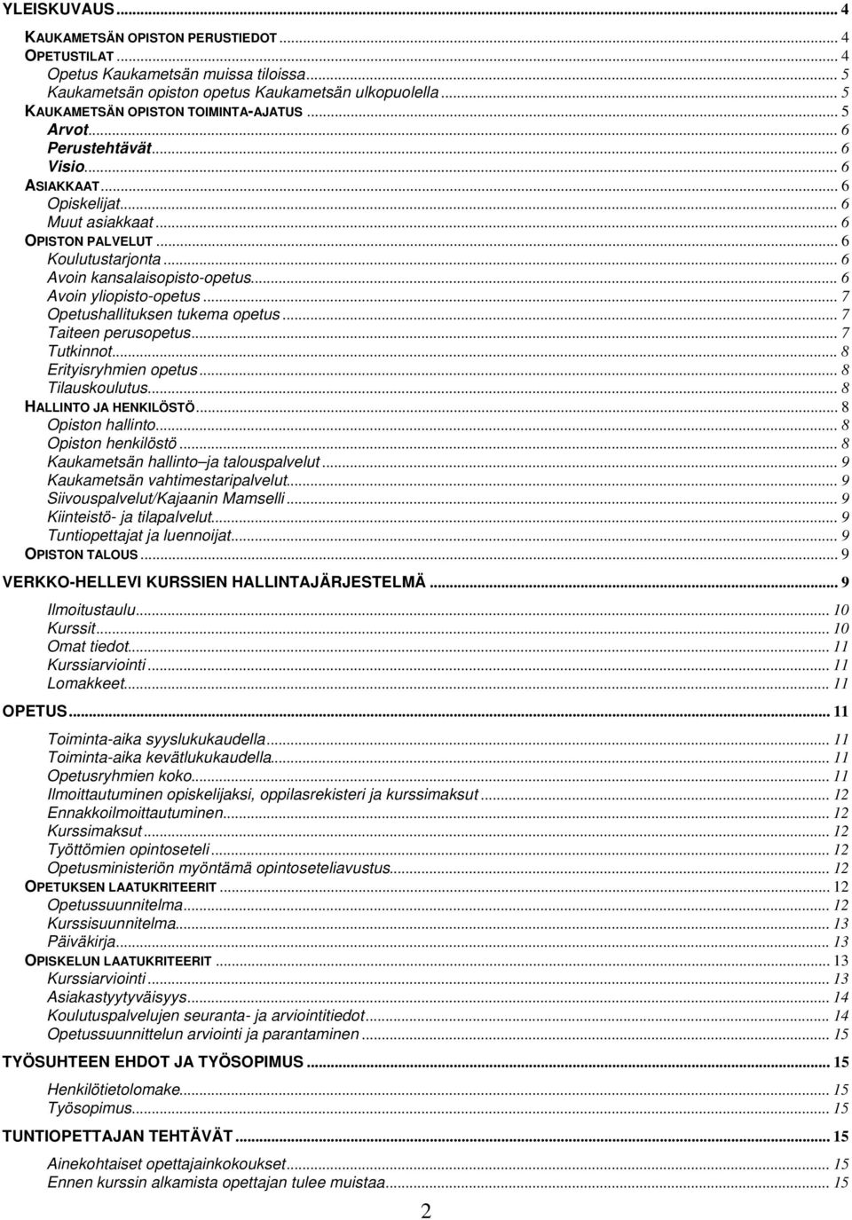 .. 6 Avoin kansalaisopisto-opetus... 6 Avoin yliopisto-opetus... 7 Opetushallituksen tukema opetus... 7 Taiteen perusopetus... 7 Tutkinnot... 8 Erityisryhmien opetus... 8 Tilauskoulutus.