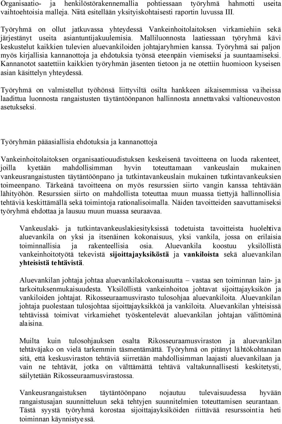 Malliluonnosta laatiessaan työryhmä kävi keskustelut kaikkien tulevien aluevankiloiden johtajaryhmien kanssa.