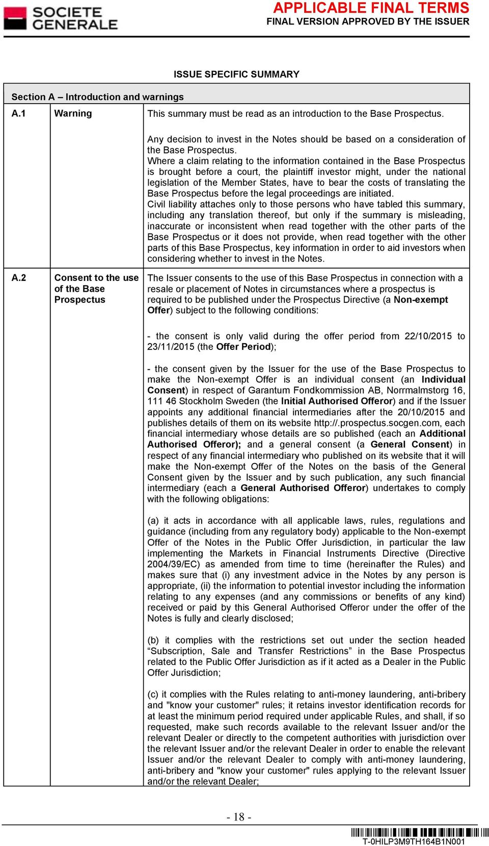 Where a claim relating to the information contained in the Base Prospectus is brought before a court, the plaintiff investor might, under the national legislation of the Member States, have to bear