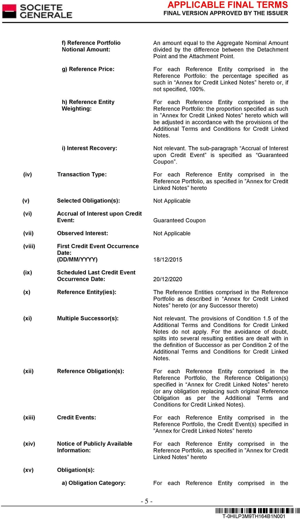 h) Reference Entity Weighting: For each Reference Entity comprised in the Reference Portfolio: the proportion specified as such in Annex for Credit Linked Notes hereto which will be adjusted in