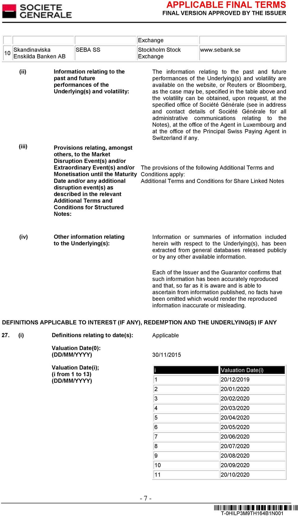 Event(s) and/or Monetisation until the Maturity Date and/or any additional disruption event(s) as described in the relevant Additional Terms and Conditions for Structured Notes: The information