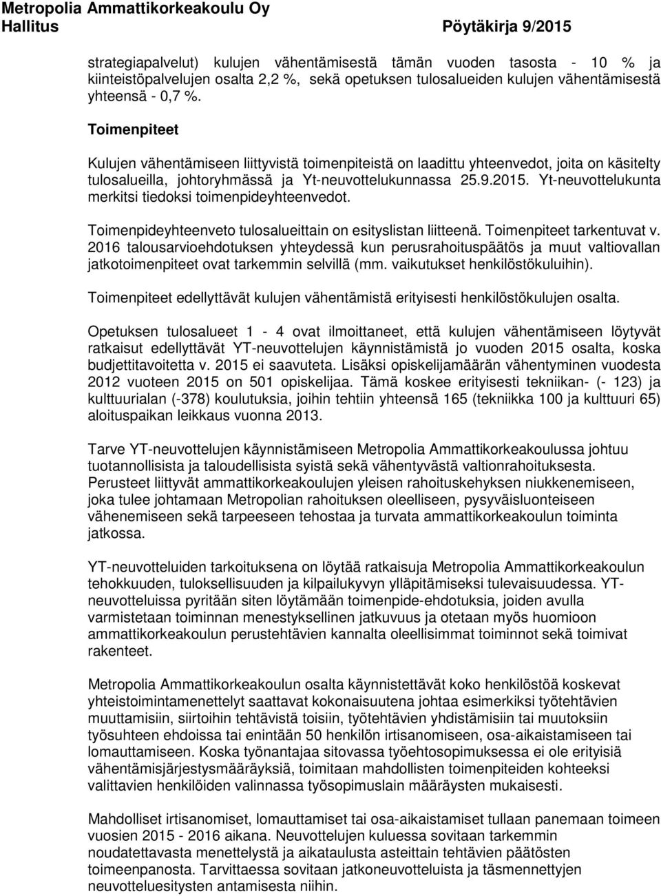 Yt-neuvottelukunta merkitsi tiedoksi toimenpideyhteenvedot. Toimenpideyhteenveto tulosalueittain on esityslistan liitteenä. Toimenpiteet tarkentuvat v.