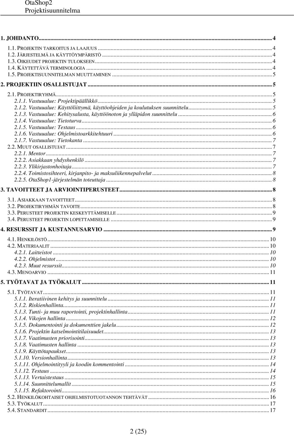 .. 5 2.1.3. Vastuualue: Kehitysalusta, käyttöönoton ja ylläpidon suunnittelu... 6 2.1.4. Vastuualue: Tietoturva... 6 2.1.5. Vastuualue: Testaus... 6 2.1.6. Vastuualue: Ohjelmistoarkkitehtuuri... 6 2.1.7.