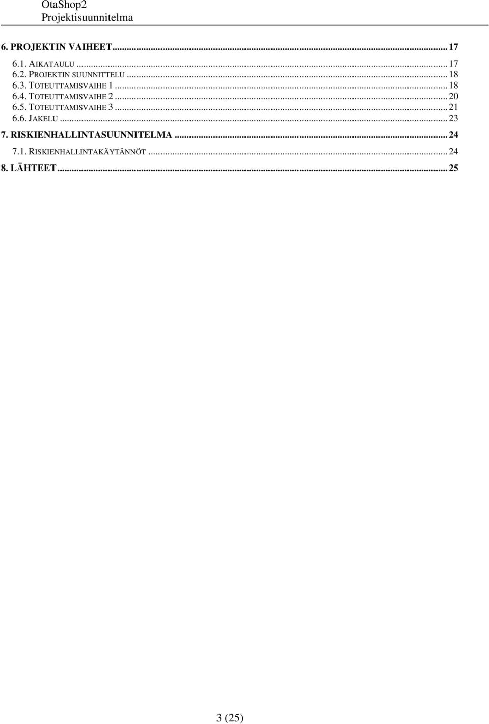 TOTEUTTAMISVAIHE 2... 20 6.5. TOTEUTTAMISVAIHE 3... 21 6.6. JAKELU.