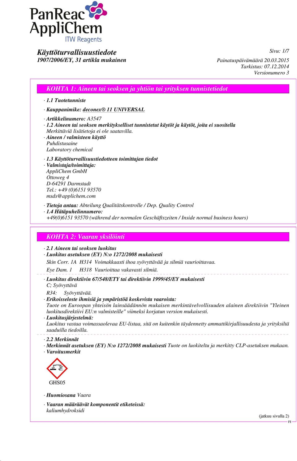 3 Käyttöturvallisuustiedotteen toimittajan tiedot Valmistaja/toimittaja: AppliChem GmbH Ottoweg 4 D-64291 Darmstadt Tel.: +49 (0)6151 93570 msds@applichem.