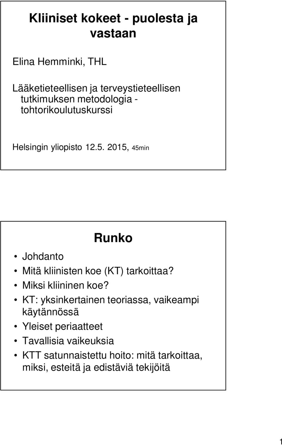 2015, 45min Johdanto Runko Mitä kliinisten koe (KT) tarkoittaa? Miksi kliininen koe?