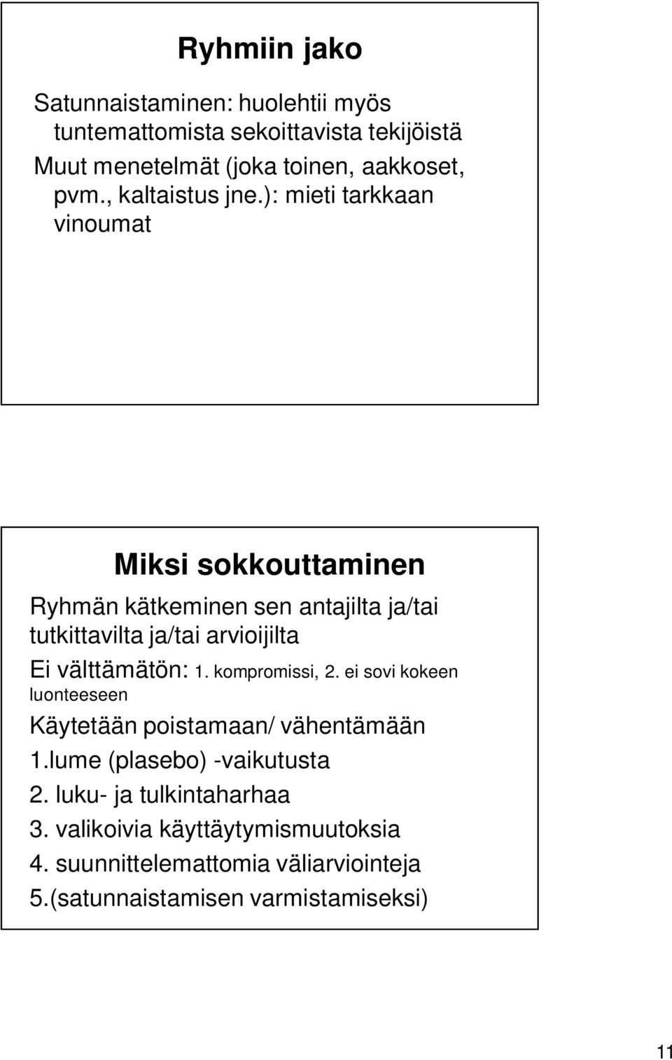 ): mieti tarkkaan vinoumat Miksi sokkouttaminen Ryhmän kätkeminen sen antajilta ja/tai tutkittavilta ja/tai arvioijilta Ei