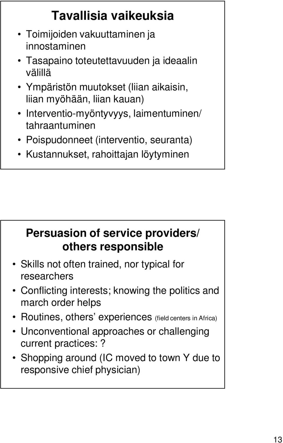 providers/ others responsible Skills not often trained, nor typical for researchers Conflicting interests; knowing the politics and march order helps Routines, others