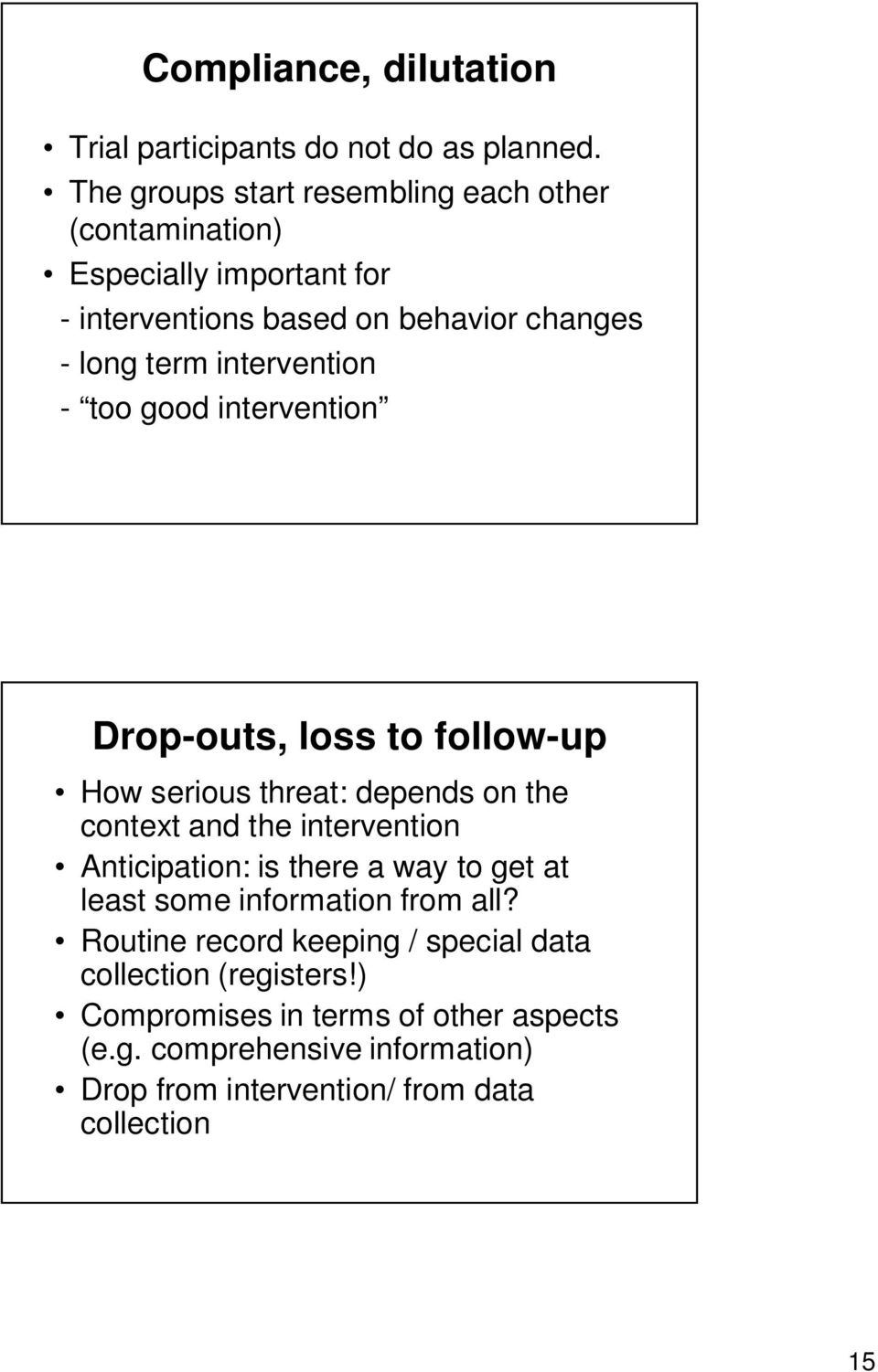 intervention - too good intervention Drop-outs, loss to follow-up How serious threat: depends on the context and the intervention Anticipation: