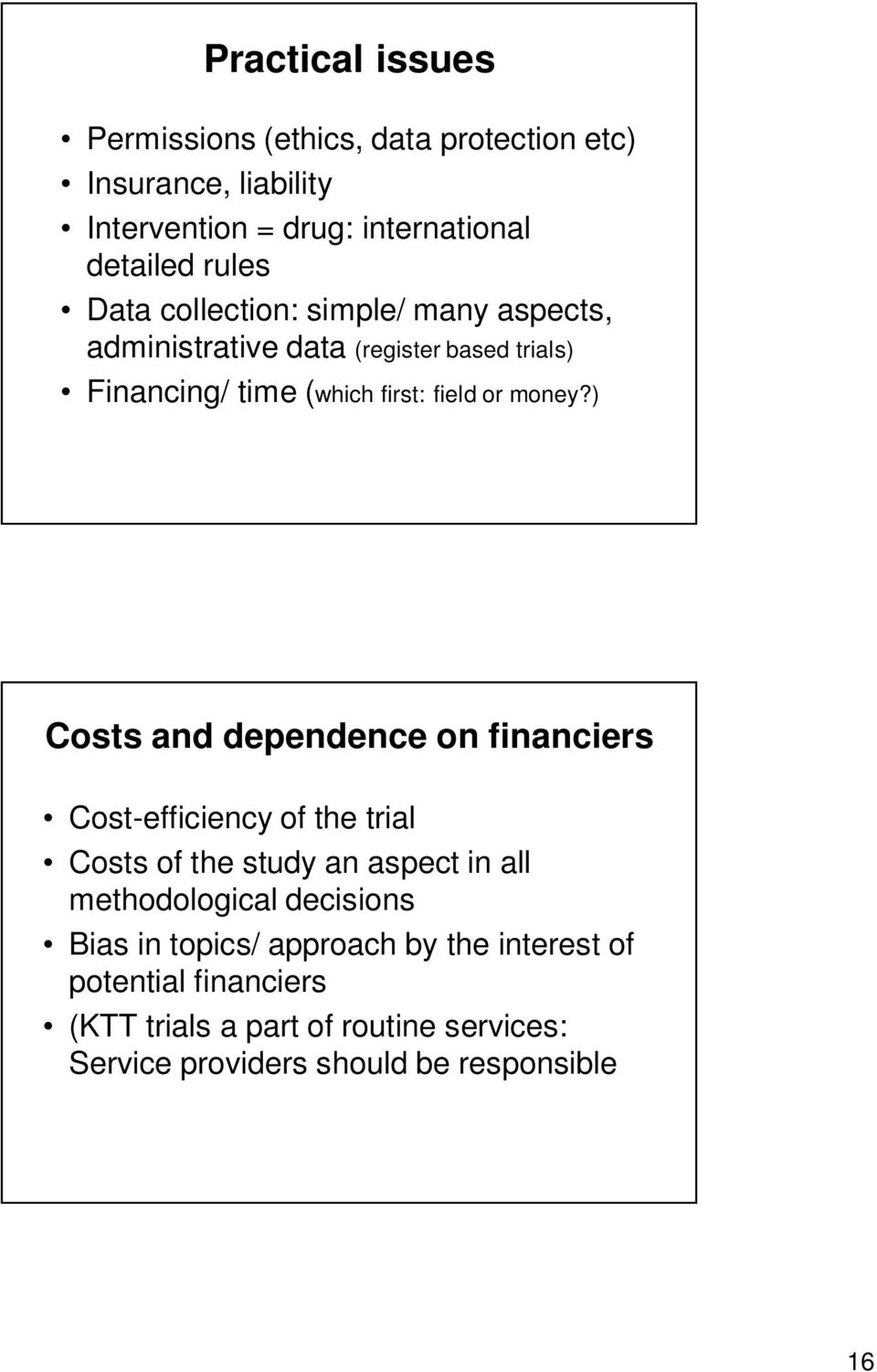 ) Costs and dependence on financiers Cost-efficiency of the trial Costs of the study an aspect in all methodological decisions Bias