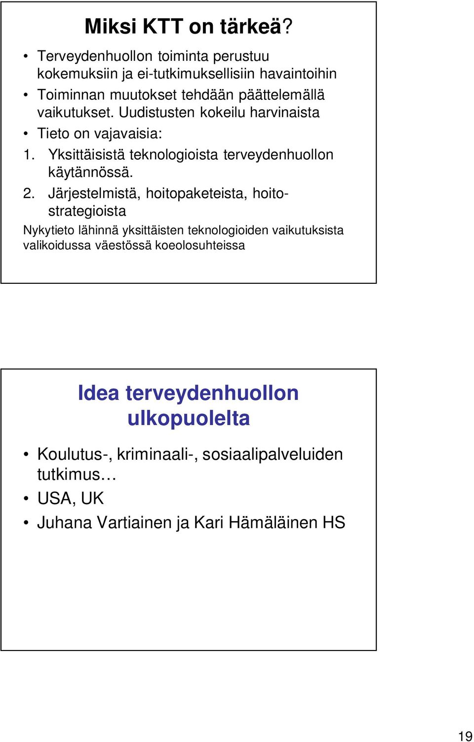 Uudistusten kokeilu harvinaista Tieto on vajavaisia: 1. Yksittäisistä teknologioista terveydenhuollon käytännössä. 2.