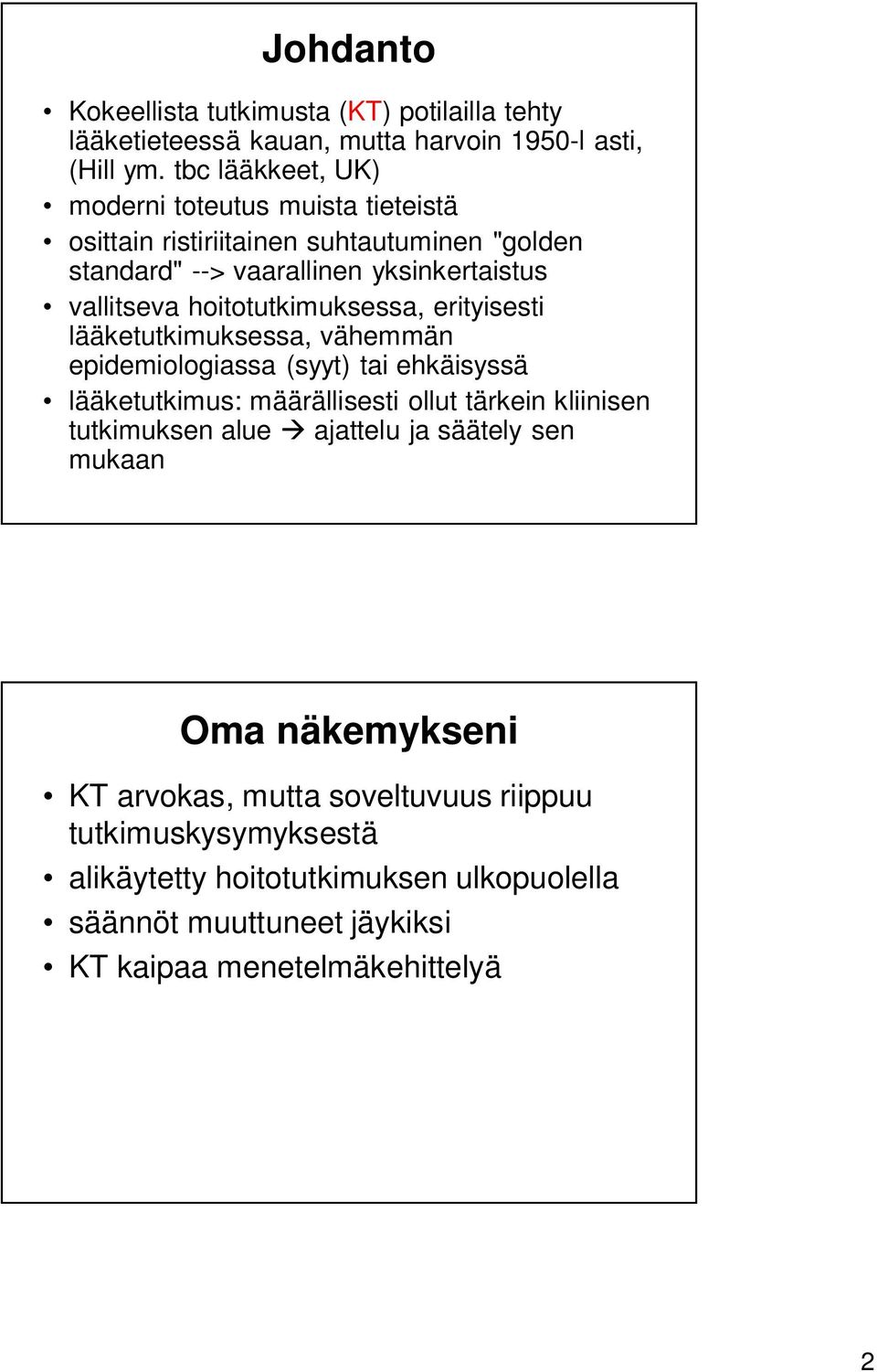 hoitotutkimuksessa, erityisesti lääketutkimuksessa, vähemmän epidemiologiassa (syyt) tai ehkäisyssä lääketutkimus: määrällisesti ollut tärkein kliinisen