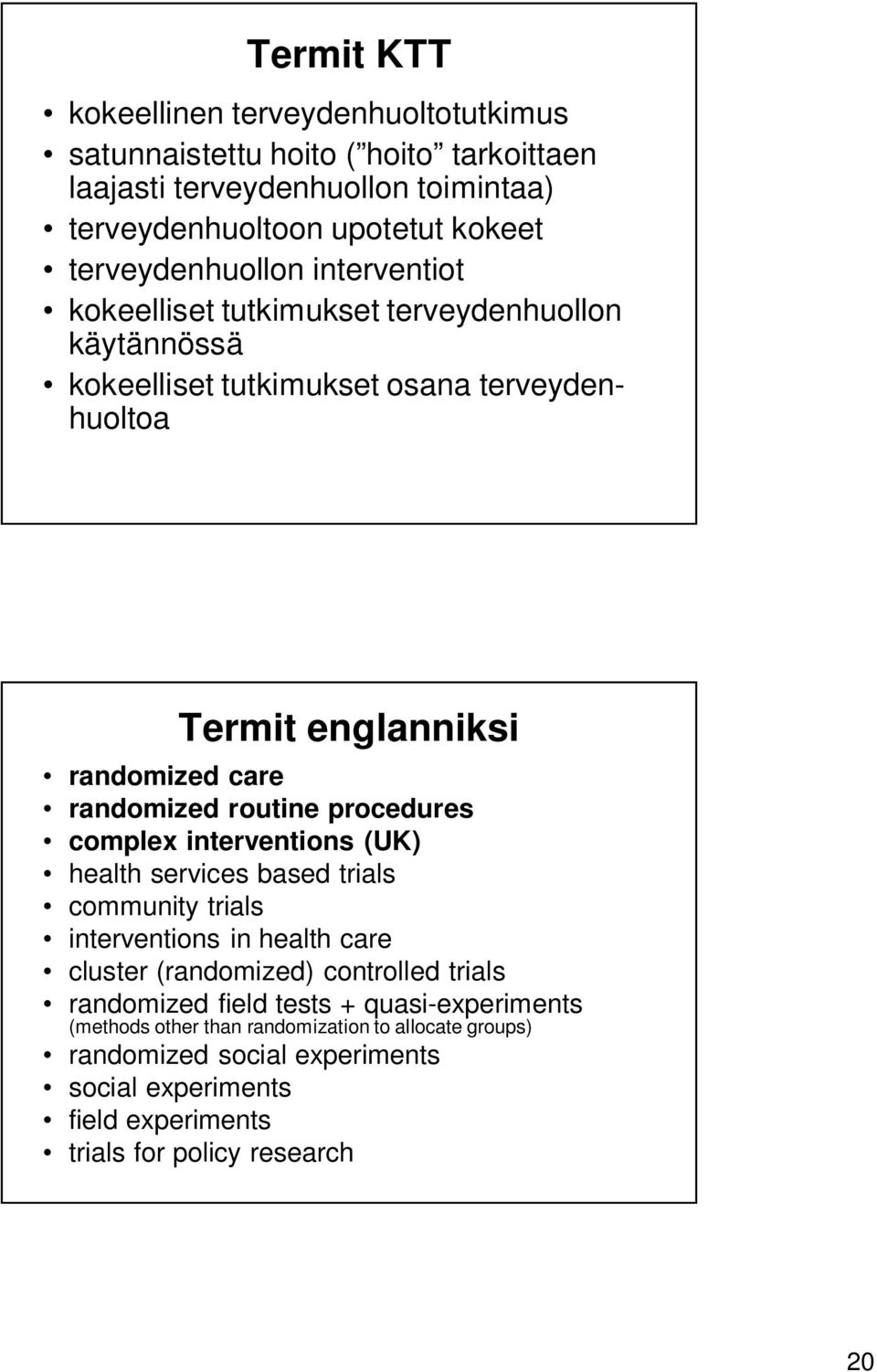 randomized routine procedures complex interventions (UK) health services based trials community trials interventions in health care cluster (randomized) controlled trials