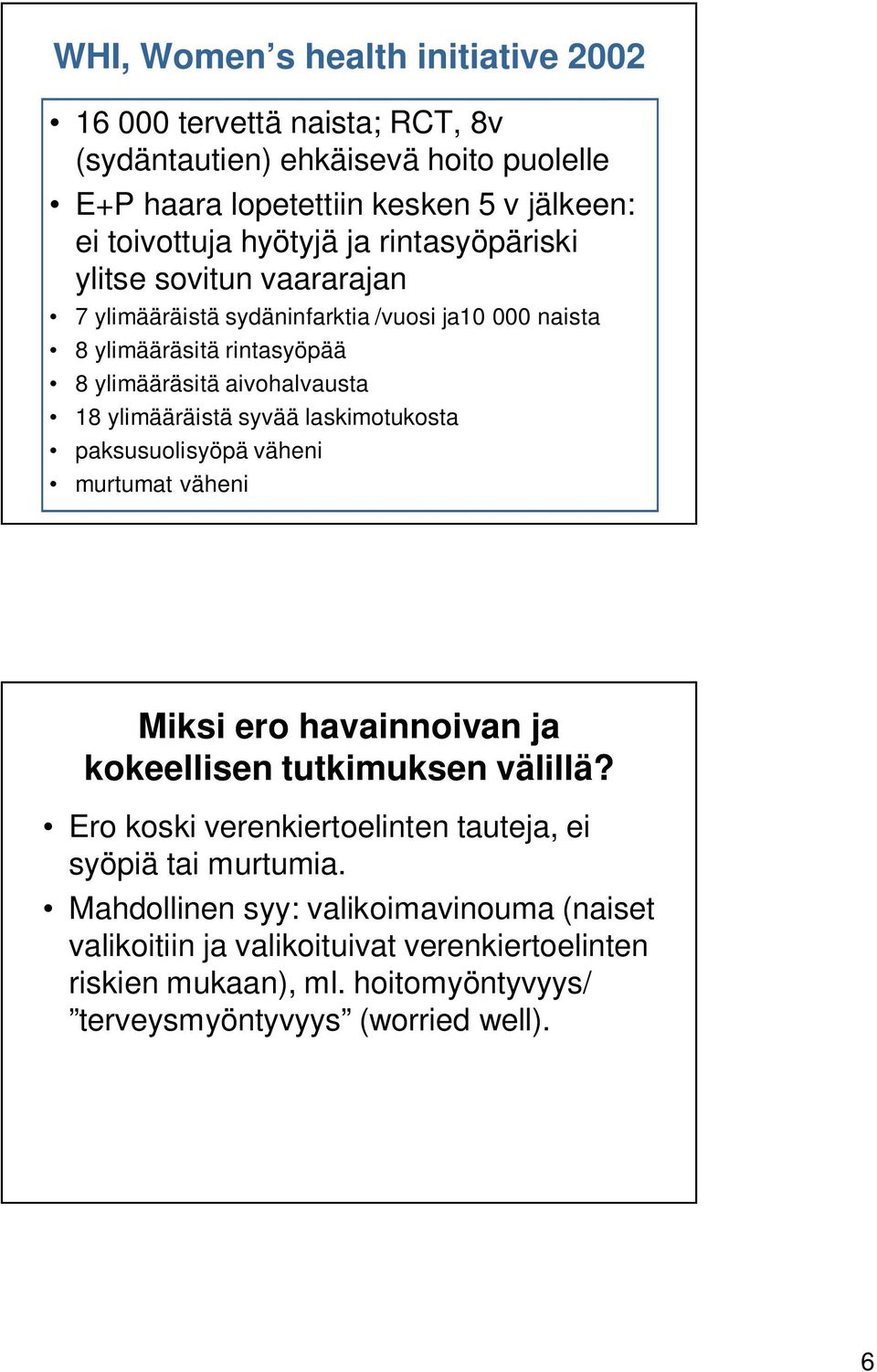 syvää laskimotukosta paksusuolisyöpä väheni murtumat väheni Miksi ero havainnoivan ja kokeellisen tutkimuksen välillä?