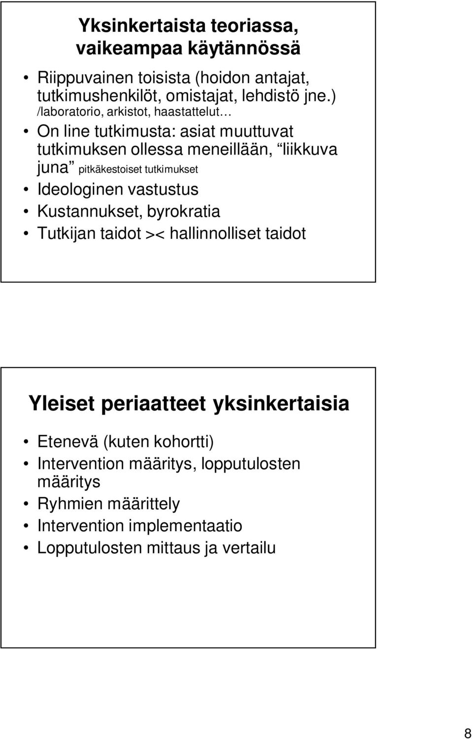 tutkimukset Ideologinen vastustus Kustannukset, byrokratia Tutkijan taidot >< hallinnolliset taidot Yleiset periaatteet yksinkertaisia