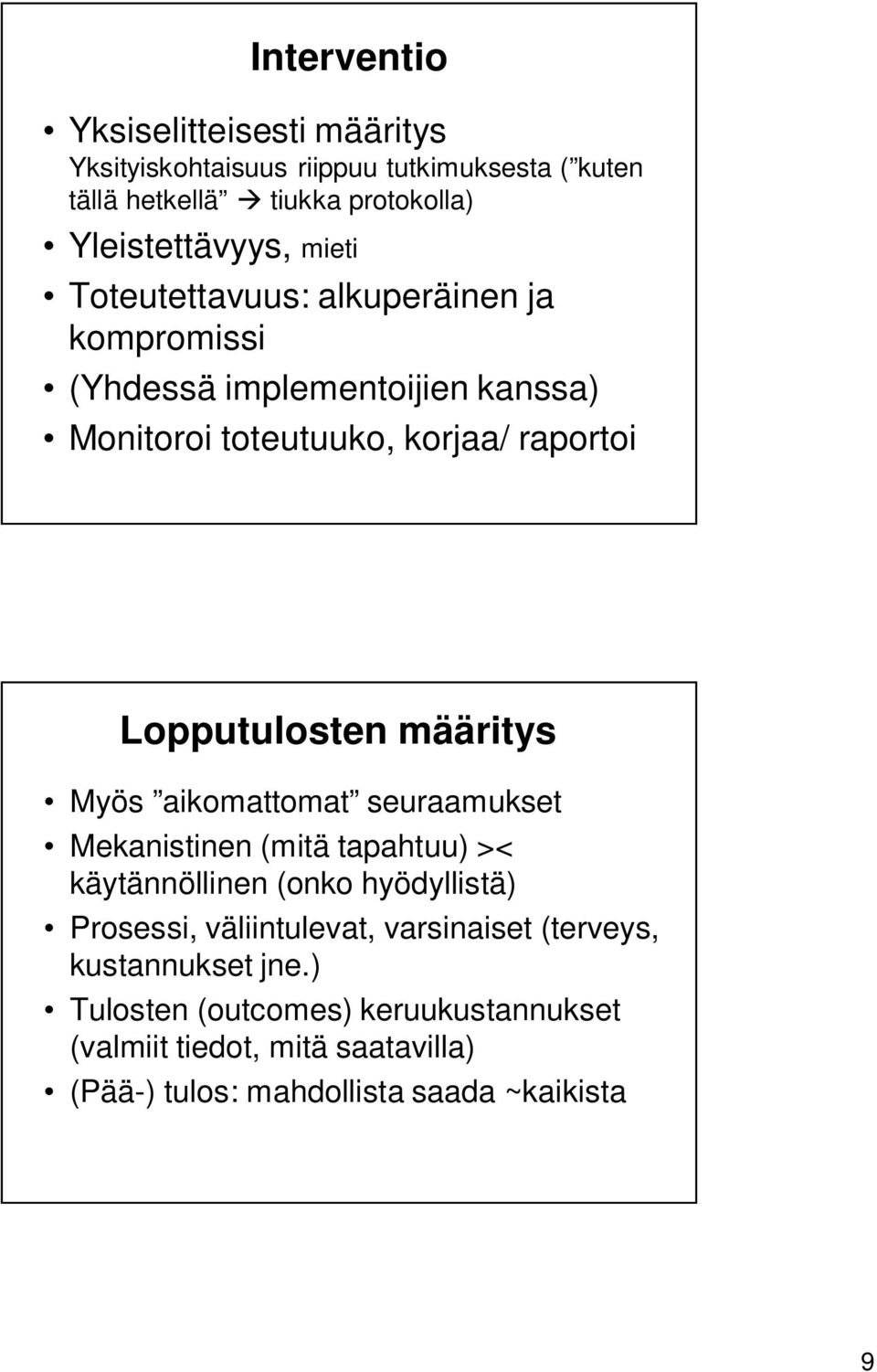 määritys Myös aikomattomat seuraamukset Mekanistinen (mitä tapahtuu) >< käytännöllinen (onko hyödyllistä) Prosessi, väliintulevat,