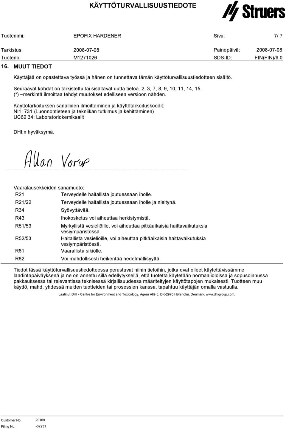 Käyttötarkoituksen sanallinen ilmoittaminen ja käyttötarkoituskoodit: NI1: 731 (Luonnontieteen ja tekniikan tutkimus ja kehittäminen) UC62 34: Laboratoriokemikaalit DHI:n hyväksymä.