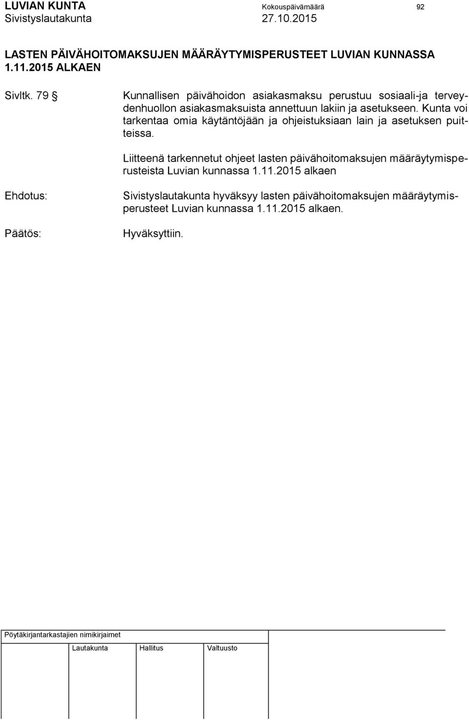 Kunta voi tarkentaa omia käytäntöjään ja ohjeistuksiaan lain ja asetuksen puitteissa.