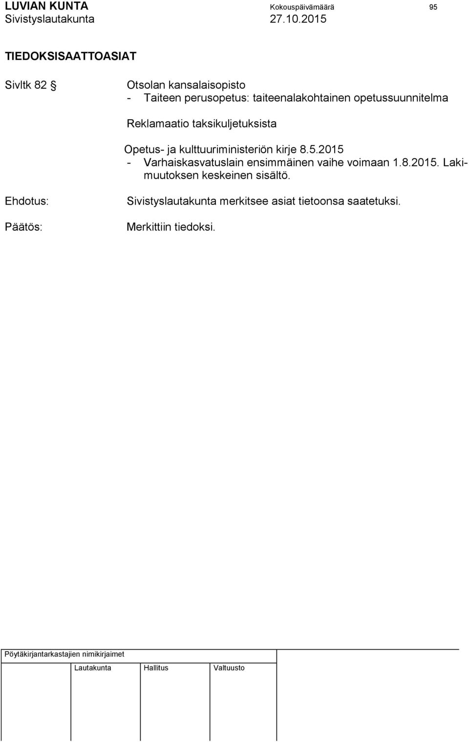 kulttuuriministeriön kirje 8.5.2015 - Varhaiskasvatuslain ensimmäinen vaihe voimaan 1.8.2015. Lakimuutoksen keskeinen sisältö.