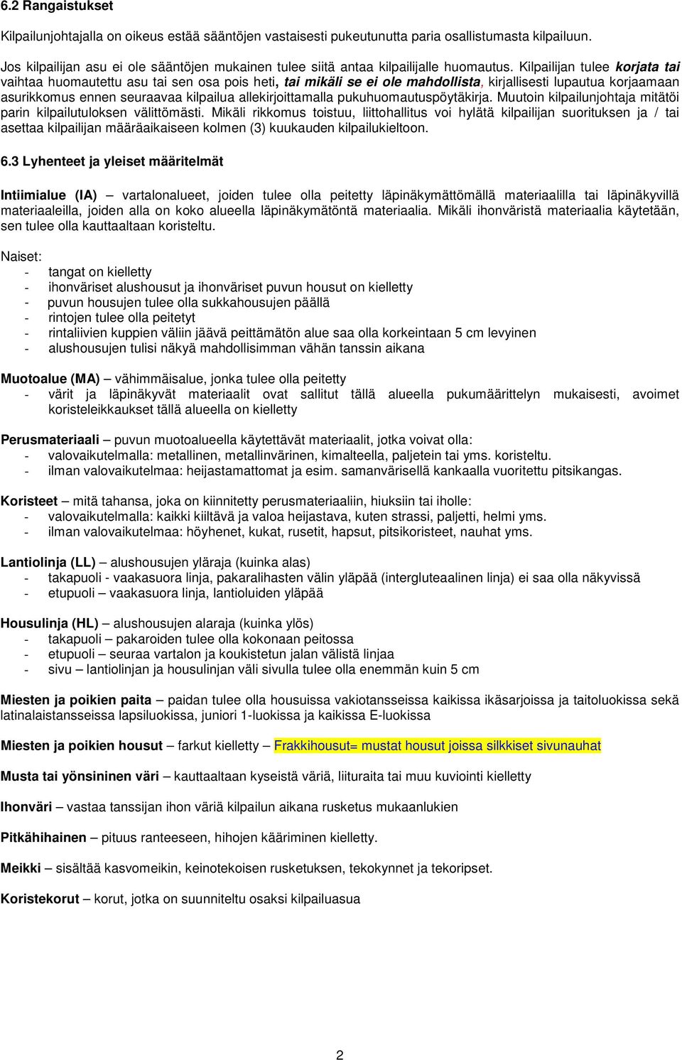 Kilpailijan tulee korjata tai vaihtaa huomautettu asu tai sen osa pois heti, tai mikäli se ei ole mahdollista, kirjallisesti lupautua korjaamaan asurikkomus ennen seuraavaa kilpailua