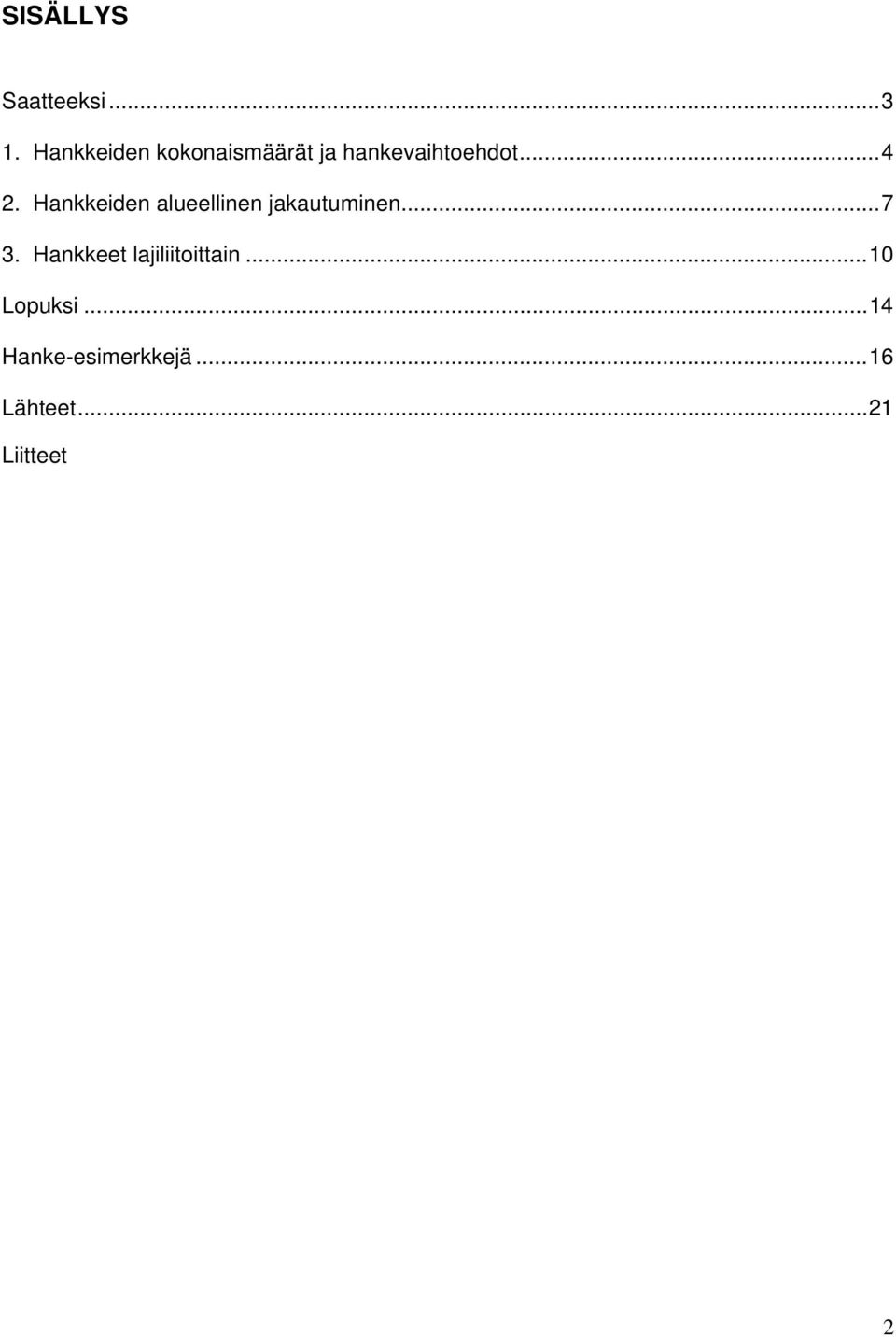 Hankkeiden alueellinen jakautuminen...7 3.