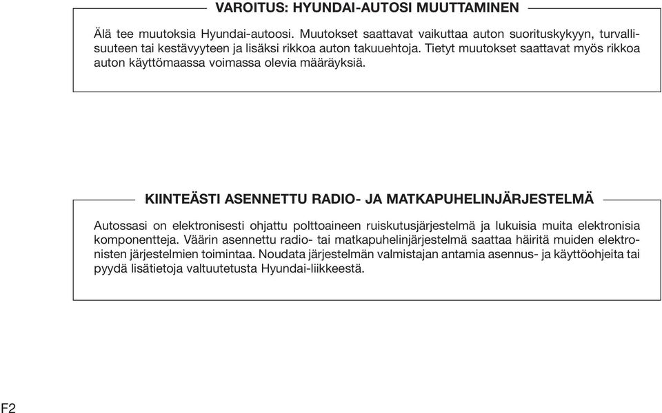 Tietyt muutokset saattavat myös rikkoa auton käyttömaassa voimassa olevia määräyksiä.