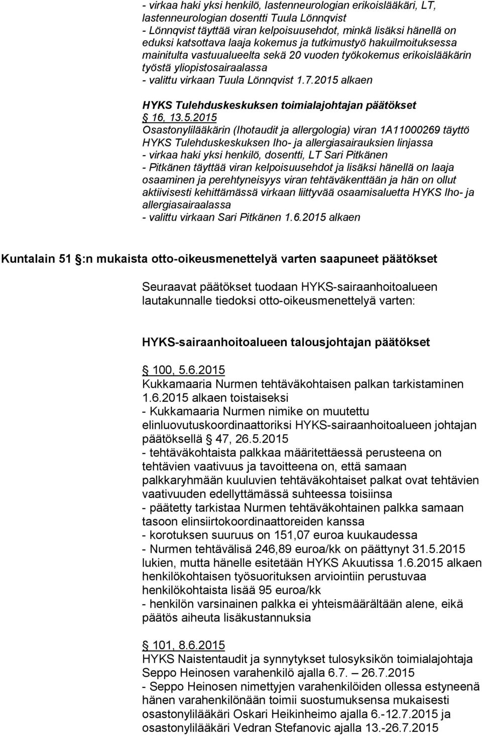 2015 alkaen HYKS Tulehduskeskuksen toimialajohtajan päätökset 16, 13.5.2015 Osastonylilääkärin (Ihotaudit ja allergologia) viran 1A11000269 täyttö HYKS Tulehduskeskuksen Iho- ja allergiasairauksien