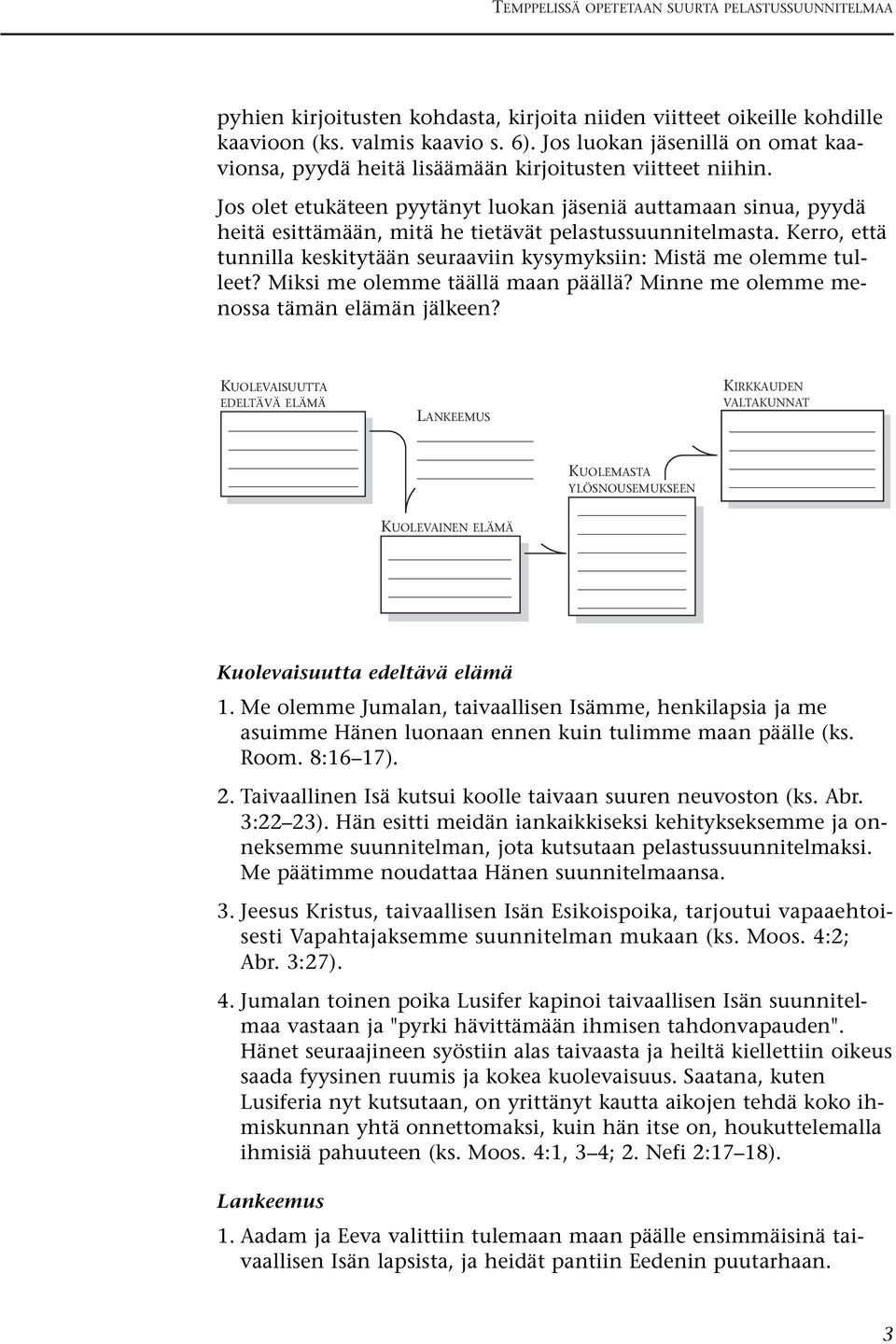 Jos olet etukäteen pyytänyt luokan jäseniä auttamaan sinua, pyydä heitä esittämään, mitä he tietävät pelastussuunnitelmasta.