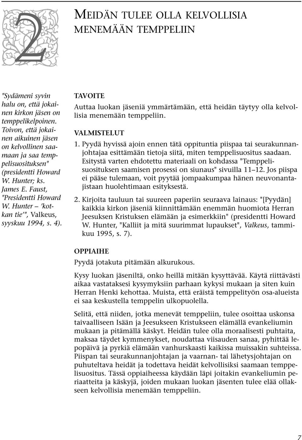 Hunter kotkan tie ", Valkeus, syyskuu 1994, s. 4). TAVOITE Auttaa luokan jäseniä ymmärtämään, että heidän täytyy olla kelvollisia menemään temppeliin. VALMISTELUT 1.