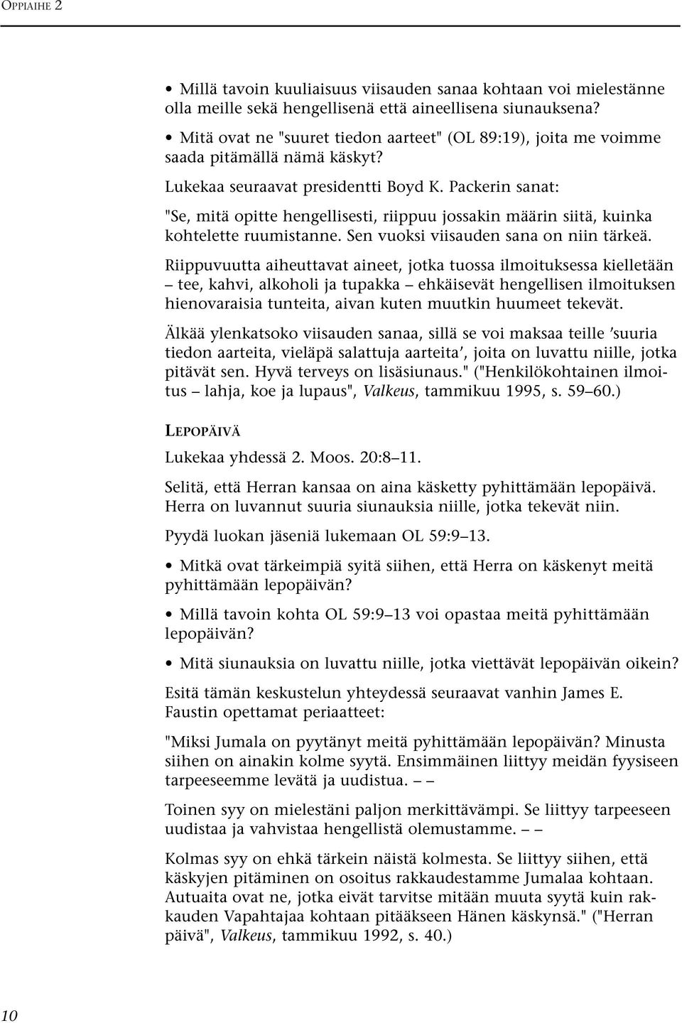 Packerin sanat: "Se, mitä opitte hengellisesti, riippuu jossakin määrin siitä, kuinka kohtelette ruumistanne. Sen vuoksi viisauden sana on niin tärkeä.