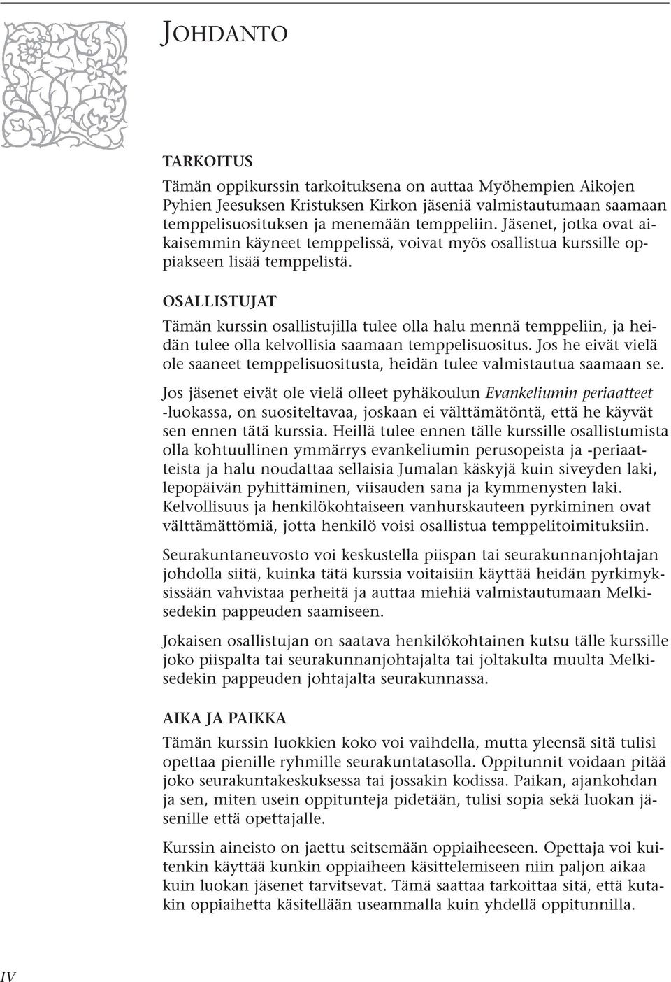 OSALLISTUJAT Tämän kurssin osallistujilla tulee olla halu mennä temppeliin, ja heidän tulee olla kelvollisia saamaan temppelisuositus.