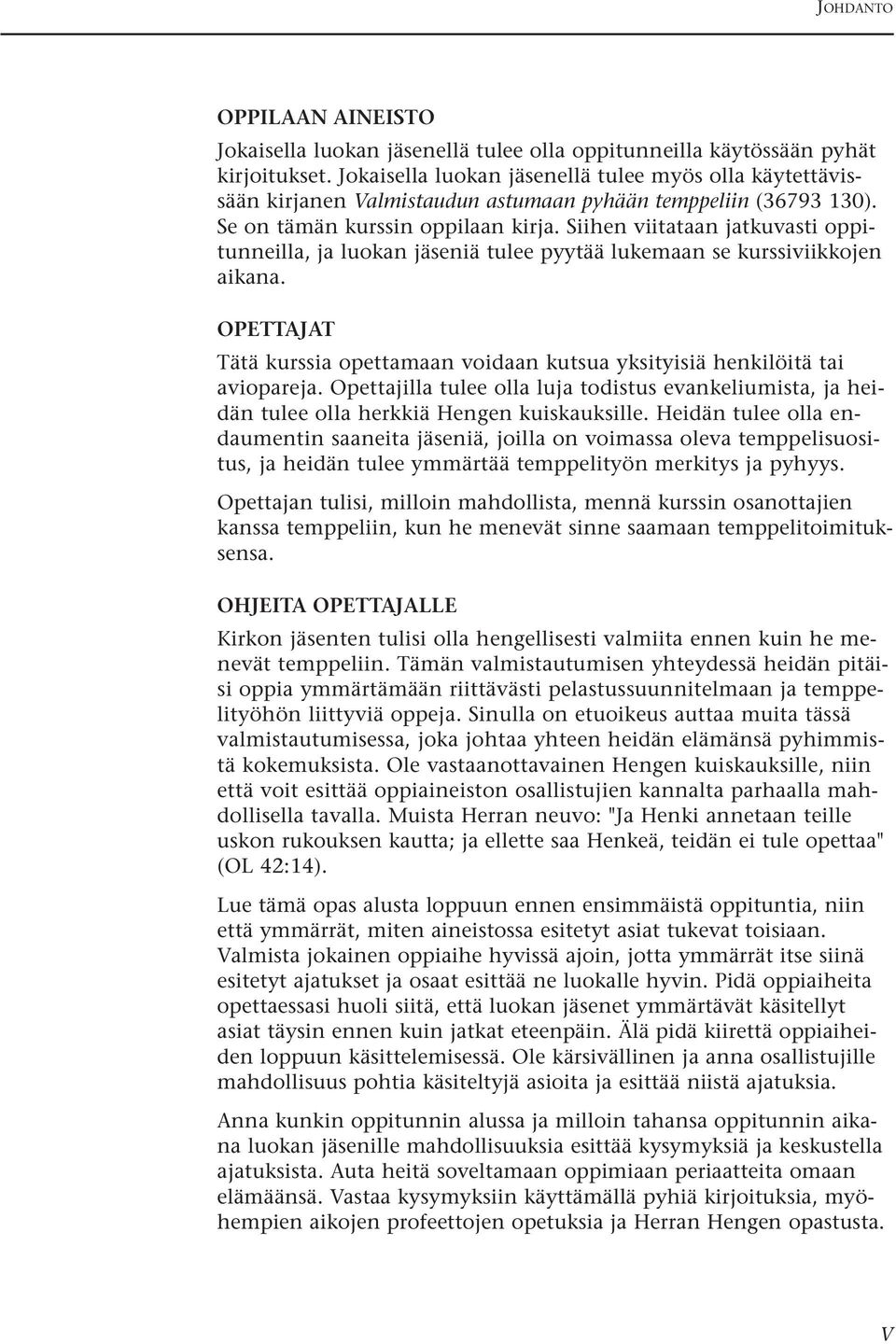 Siihen viitataan jatkuvasti oppitunneilla, ja luokan jäseniä tulee pyytää lukemaan se kurssiviikkojen aikana. OPETTAJAT Tätä kurssia opettamaan voidaan kutsua yksityisiä henkilöitä tai aviopareja.