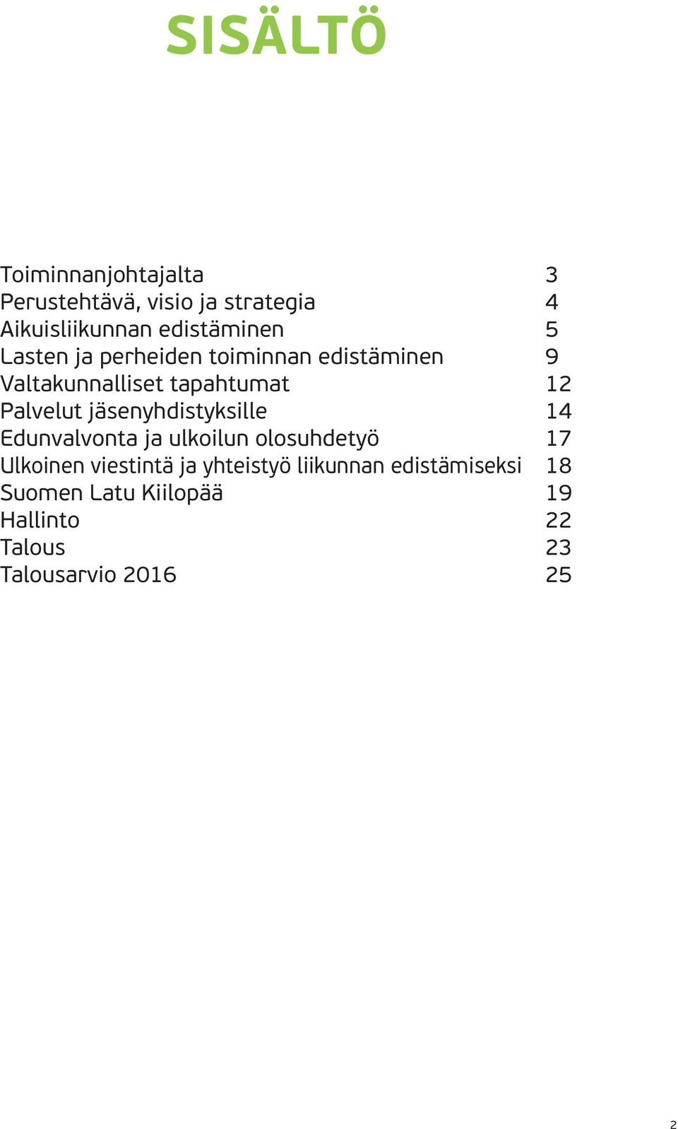 Palvelut jäsenyhdistyksille 14 Edunvalvonta ja ulkoilun olosuhdetyö 17 Ulkoinen viestintä