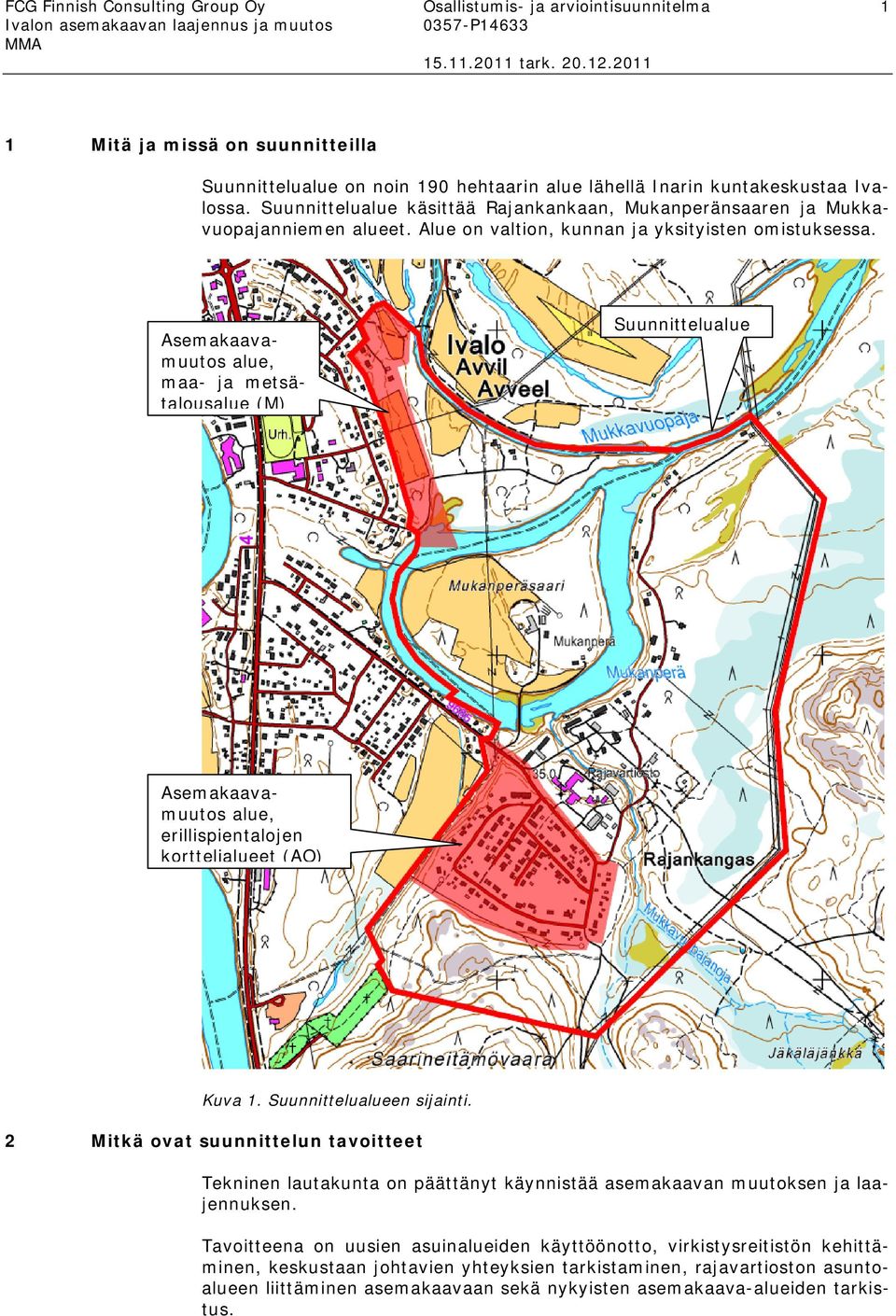 Asemakaavamuutos alue, maa- ja metsätalousalue (M) Suunnittelualue Tavoitteena on uusien asuinalueiden käyttöönotto, virkistysreitistön kehittäminen, keskustaan johtavien yhteyksien tarkistaminen,