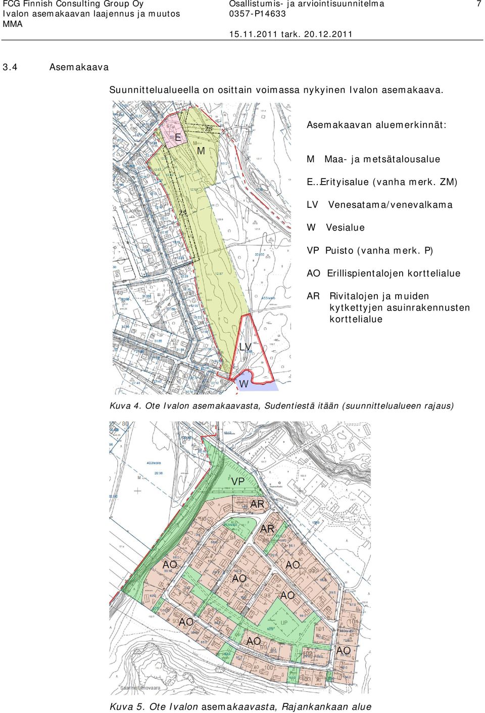 Asemakaavan aluemerkinnät: M Maa- ja metsätalousalue E Erityisalue (vanha merk.