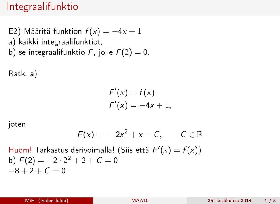 a) F (x) = 4x + 1, joten F (x) = 2x 2 + x + C, C R Huom!