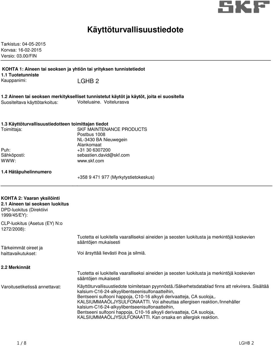 SKF MAINTENANCE PRODUCTS Postbus 1008 NL-3430 BA Nieuwegein Alankomaat Puh: +31 30 6307200 Sähköposti: sebastiendavid@skfcom WWW: wwwskfcom 14 Hätäpuhelinnumero +358 9 471 977 (Myrkytystietokeskus)