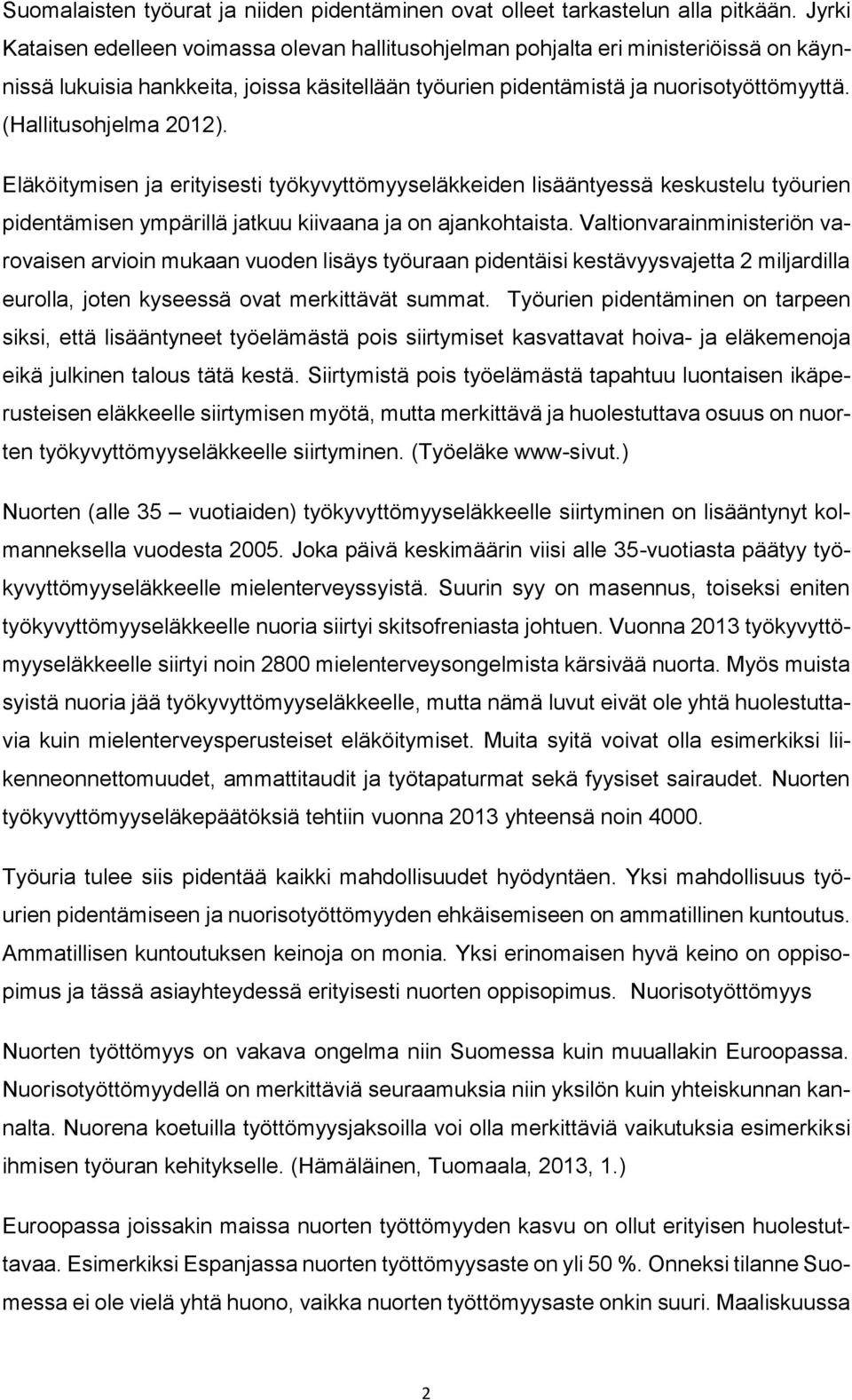 (Hallitusohjelma 2012). Eläköitymisen ja erityisesti työkyvyttömyyseläkkeiden lisääntyessä keskustelu työurien pidentämisen ympärillä jatkuu kiivaana ja on ajankohtaista.