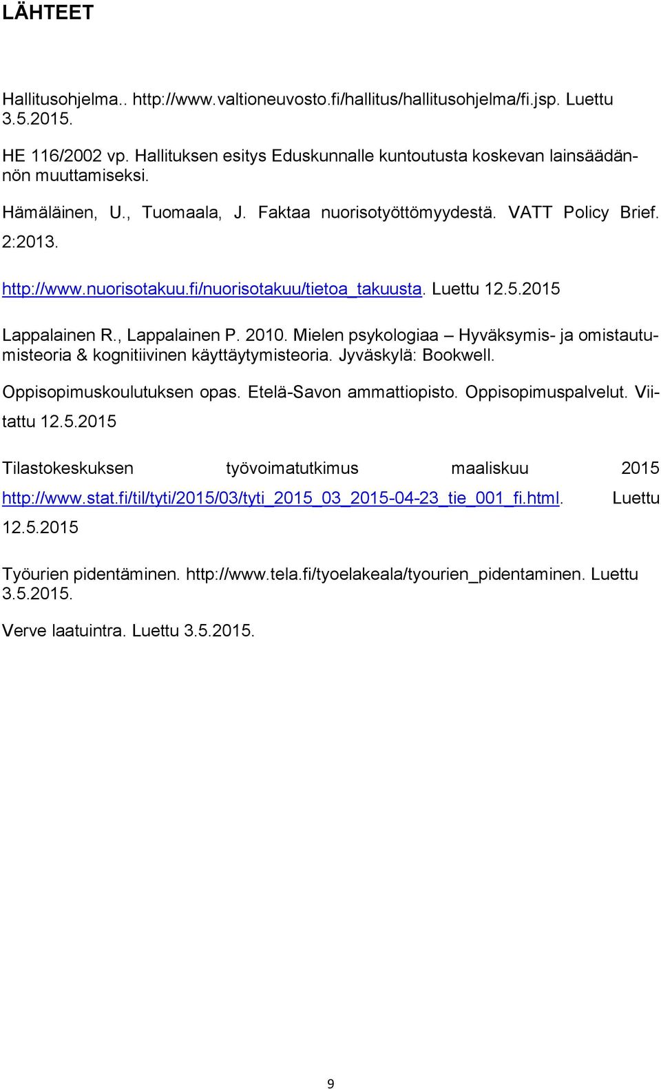 fi/nuorisotakuu/tietoa_takuusta. Luettu 12.5.2015 Lappalainen R., Lappalainen P. 2010. Mielen psykologiaa Hyväksymis- ja omistautumisteoria & kognitiivinen käyttäytymisteoria. Jyväskylä: Bookwell.