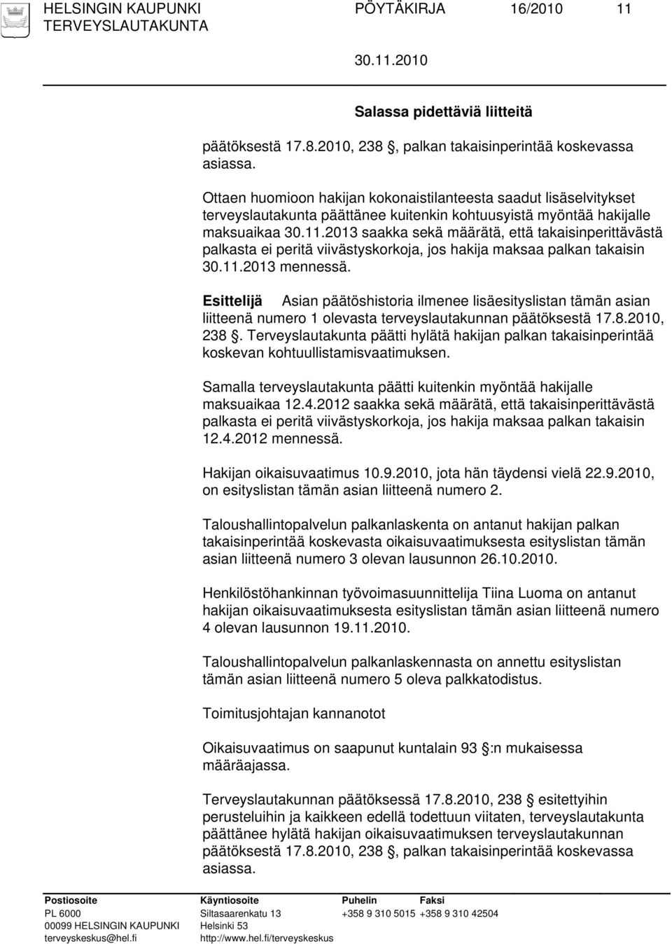 2013 saakka sekä määrätä, että takaisinperittävästä palkasta ei peritä viivästyskorkoja, jos hakija maksaa palkan takaisin 30.11.2013 mennessä.